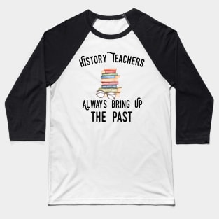 history teacher ,appreciation quotes , history teacher meme 2020 , community Baseball T-Shirt